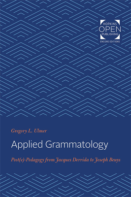Applied Grammatology: Post(e)-Pedagogy from Jacques Derrida to Joseph Beuys - Ulmer, Gregory L