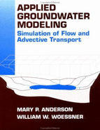 Applied Groundwater Modeling: Simulation of Flow and Advective Transport - Anderson, Mary P, and Woessner, William W