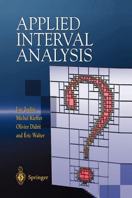 Applied Interval Analysis: With Examples in Parameter and State Estimation, Robust Control and Robotics - Jaulin, Luc, and Kieffer, Michel, and Didrit, Olivier