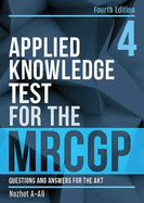 Applied Knowledge Test for the MRCGP, fourth edition: Questions and Answers for the AKT