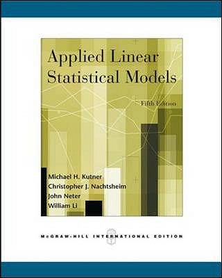 Applied Linear Statistical Models (Int'l Ed) - Kutner, Michael, and Wasserman, William, and Neter, John