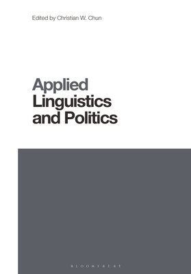 Applied Linguistics and Politics - Chun, Christian W (Editor), and Wei, Li (Editor)