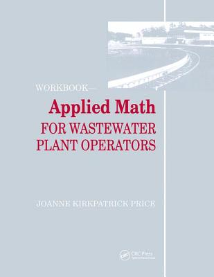Applied Math for Wastewater Plant Operators - Workbook - Price, Joanne K.