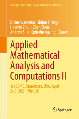 Applied Mathematical Analysis and Computations II: 1st SGMC, Statesboro, USA, April 2-3, 2021 (Virtual) - Wanduku, Divine (Editor), and Zheng, Shijun (Editor), and Zhou, Haomin (Editor)