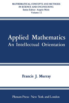 Applied Mathematics: An Intellectual Orientation - Murray, F J