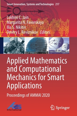 Applied Mathematics and Computational Mechanics for Smart Applications: Proceedings of AMMAI 2020 - Jain, Lakhmi C. (Editor), and Favorskaya, Margarita N. (Editor), and Nikitin, Ilia S. (Editor)