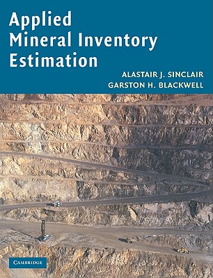 Applied Mineral Inventory Estimation - Sinclair, Alastair J, and Blackwell, Garston H