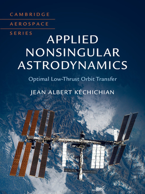 Applied Nonsingular Astrodynamics: Optimal Low-Thrust Orbit Transfer - Kchichian, Jean Albert