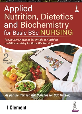 Applied Nutrition, Dietetics and Biochemistry for Basic BSc Nursing - Clement, I