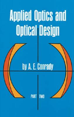 Applied Optics and Optical Design, Part Two - Conrady, A E
