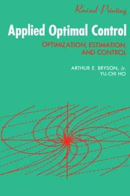 Applied Optimal Control: Optimization, Estimation and Control - Bryson, A. E.