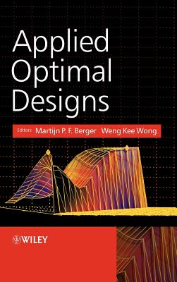 Applied Optimal Designs - Berger, Martijn P.F. (Editor), and Wong, Weng-Kee (Editor)