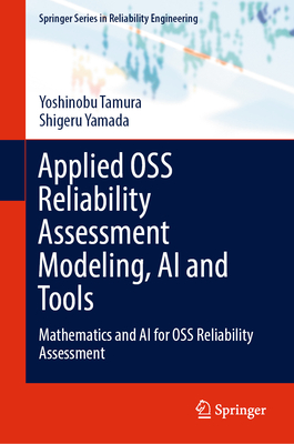 Applied OSS Reliability Assessment Modeling, AI and Tools: Mathematics and AI for OSS Reliability Assessment - Tamura, Yoshinobu, and Yamada, Shigeru