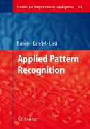 Applied Pattern Recognition - Bunke, Horst (Editor), and Kandel, Abraham (Editor), and Last, Mark (Editor)