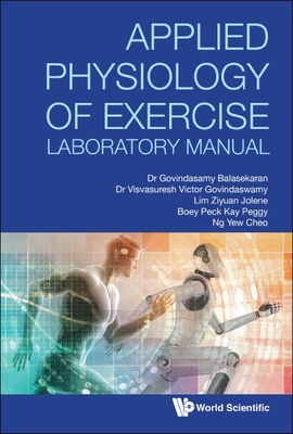 Applied Physiology of Exercise Laboratory Manual - Balasekaran, G, and Govindaswamy, Visvasuresh Victor, and Lim, Jolene Ziyuan