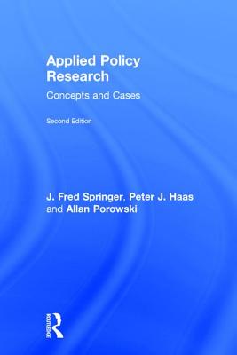 Applied Policy Research: Concepts and Cases - Springer, J Fred, and Haas, Peter J, and Porowski, Allan