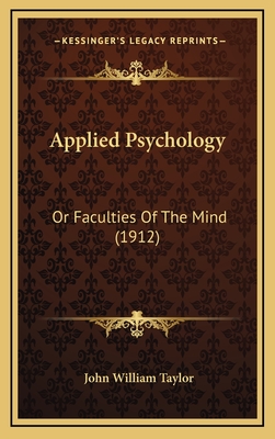 Applied Psychology: Or Faculties of the Mind (1912) - Taylor, John William