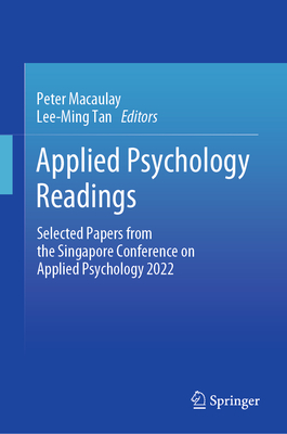 Applied Psychology Readings: Selected Papers from the Singapore Conference on Applied Psychology 2022 - Macaulay, Peter (Editor), and Tan, Lee-Ming (Editor)