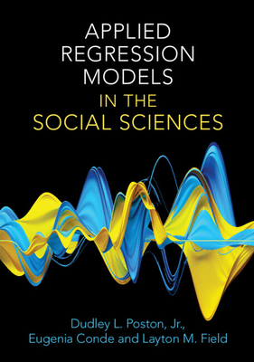 Applied Regression Models in the Social Sciences - Poston, Jr, Dudley L., and Conde, Eugenia, and Field, Layton M.