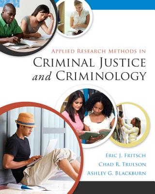 Applied Research Methods in Criminal Justice and Criminology - Fritsch, Eric, and Trulson, Chad, and Blackburn, Ashley