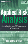Applied Risk Analysis: Moving Beyond Uncertainty in Business - Mun, Johnathan