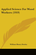 Applied Science For Wood Workers (1919)