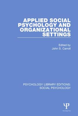 Applied Social Psychology and Organizational Settings - Carroll, John S. (Editor)