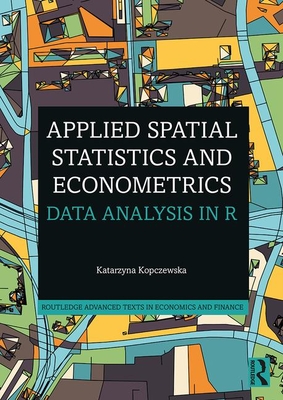 Applied Spatial Statistics and Econometrics: Data Analysis in R - Kopczewska, Katarzyna