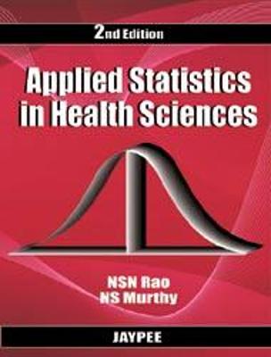 Applied Statistics in Health Sciences - Rao, NSN, and Murthy, NS