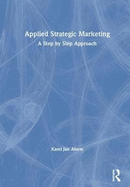 Applied Strategic Marketing: A Step by Step Approach