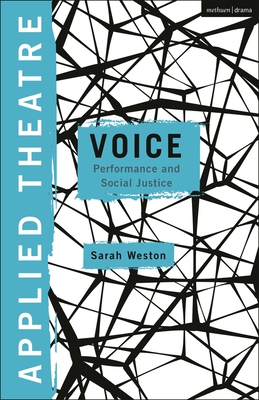Applied Theatre: Voice: Performance and Social Justice - Weston, Sarah (Editor)
