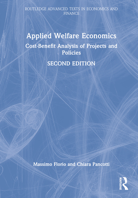 Applied Welfare Economics: Cost-Benefit Analysis of Projects and Policies - Florio, Massimo, and Pancotti, Chiara