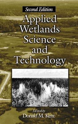 Applied Wetlands Science and Technology, Second Edition - Kent, Donald M (Editor), and O'Connor, G A