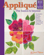 Applique: The Basics & Beyond, Second Revised & Expanded Edition: The Complete Guide to Successful Machine and Hand Techniques with Dozens of Designs to Mix and Match
