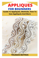 Appliques for Beginners: Guide To Appliqu?s, Methods, How To Sew Appliqu?s And More