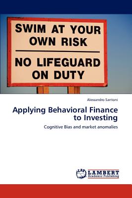 Applying Behavioral Finance to Investing - Santoni, Alessandro