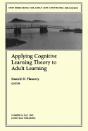 Applying Cognitive Learning Theory to Adult Learning: New Directions for Adult and Continuing Education, Number 59