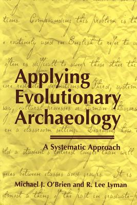 Applying Evolutionary Archaeology: A Systematic Approach - O'Brien, Michael J, and Lyman, R Lee