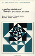 Applying Methods and Techniques of Futures Research: New Directions for Institutional Research - Morrison, James L, and Renfro, William L, and Boucher, Wayne I