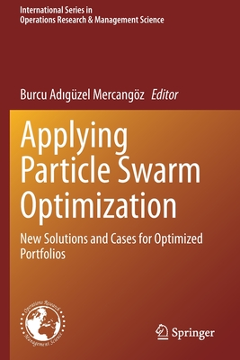 Applying Particle Swarm Optimization: New Solutions and Cases for Optimized Portfolios - Mercangz, Burcu Adigzel (Editor)