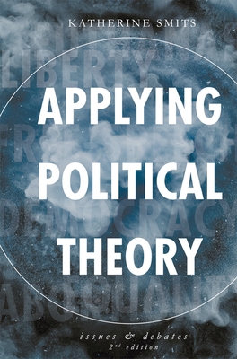 Applying Political Theory: Issues and Debates - Smits, Katherine