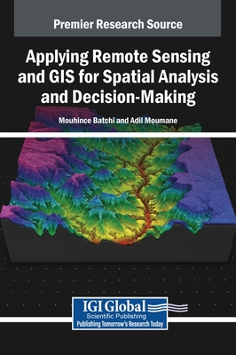 Applying Remote Sensing and GIS for Spatial Analysis and Decision-Making - Batchi, Mouhcine (Editor), and Moumane, Adil (Editor)
