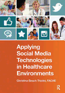 Applying Social Media Technologies in Healthcare Environments