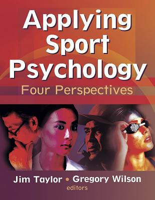 Applying Sport Psychology: Four Perspectives - Taylor, Jim, Dr., and Wilson, Gregory