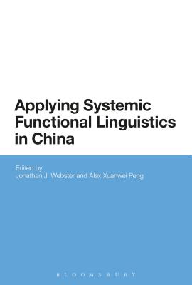 Applying Systemic Functional Linguistics: The State of the Art in China Today - Webster, Jonathan J (Editor), and Peng, Xuanwei (Editor)