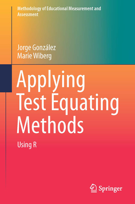 Applying Test Equating Methods: Using R - Gonzlez, Jorge, and Wiberg, Marie