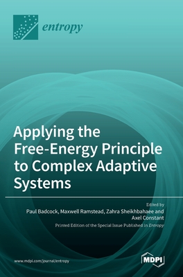 Applying the Free-Energy Principle to Complex Adaptive Systems - Badcock, Paul (Editor), and Ramstead, Maxwell (Editor), and Sheikhbahaee, Zahra (Editor)