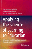 Applying the Science of Learning to Education: An Insight into the Mechanisms that Shape Learning