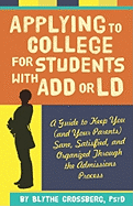 Applying to College for Students with ADD or LD: A Guide to Keep You (and Your Parents) Sane, Satisfied, and Organized Through the Admission Process