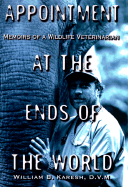 Appointment at the Ends of the World: Memoirs of a Wildlife Veterinarian - Karesh, William B, D.V.M.